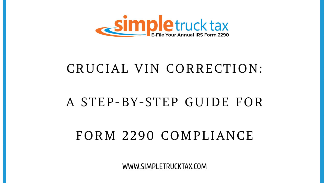 Crucial VIN Correction: A Step-by-Step Guide for Form 2290 Compliance